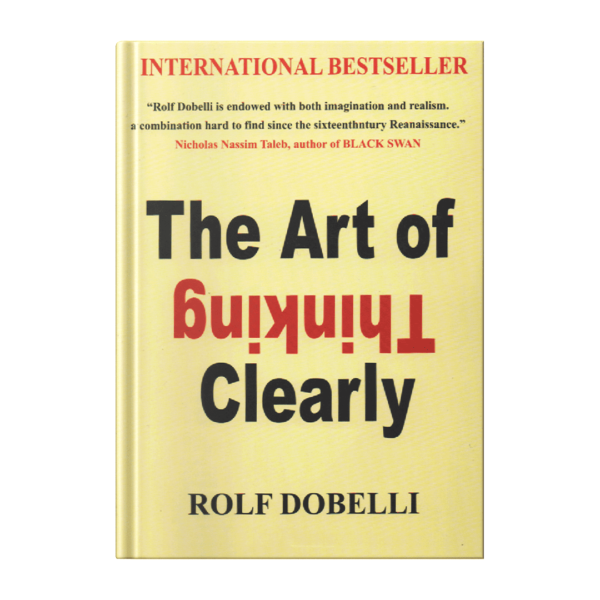 The Art of Thinking Clearly – Rolf Dobelli (paperback)